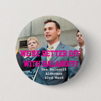 Dan Balanoff Alderman 43rd Ward 2 Inch Round Button