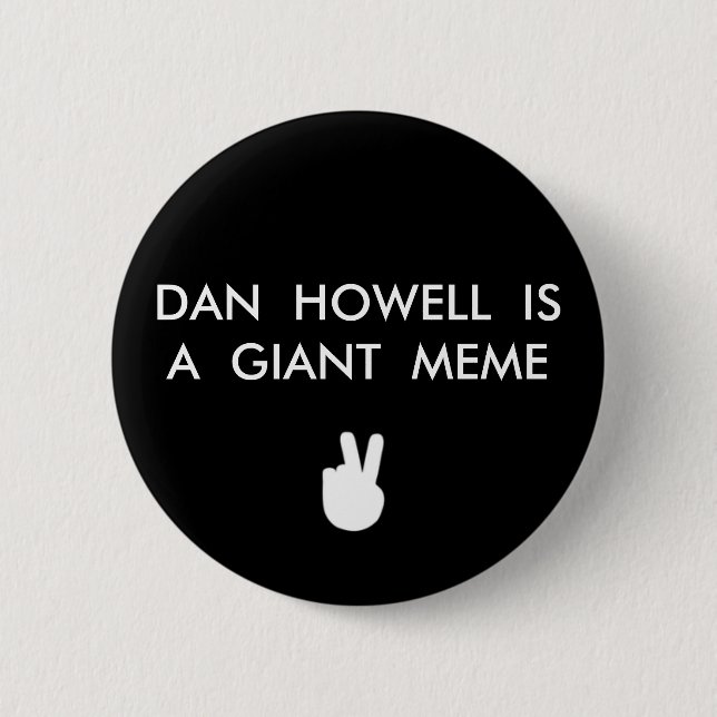 DAN HOWELL IS A GIANT MEME BUTTON 2 INCH ROUND BUTTON (Front)