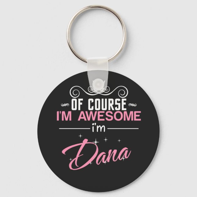 Dana Of Course I'm Awesome Keychain (Front)