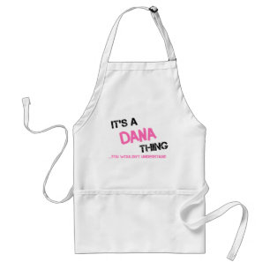 Dana thing you wouldn't understand standard apron