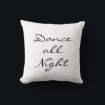Dance all Night Throw Pillow<br><div class="desc">""Dance all Night" written in a free flowing font decorates this relaxed white pillow, that coordinates perfectly with the pillow that says "Sleep all Day", making them the perfect gift for the dancer or friend that likes to dance.</div>