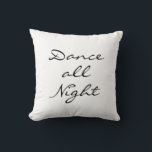 Dance all Night Throw Pillow<br><div class="desc">""Dance all Night" written in a free flowing font decorates this relaxed white pillow,  that coordinates perfectly with the pillow that says "Sleep all Day",  making them the perfect gift for the dancer or friend that likes to dance.</div>