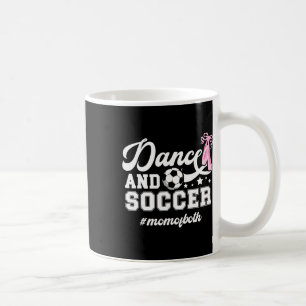 Dance And Soccer Mom Of Both Dancing And Soccer Mo Coffee Mug