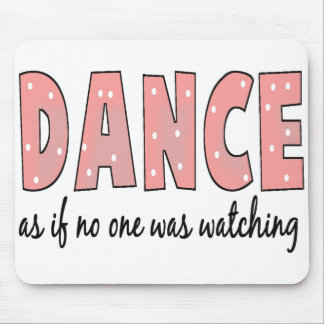 Dance As If No One Is Watching Mouse Pad