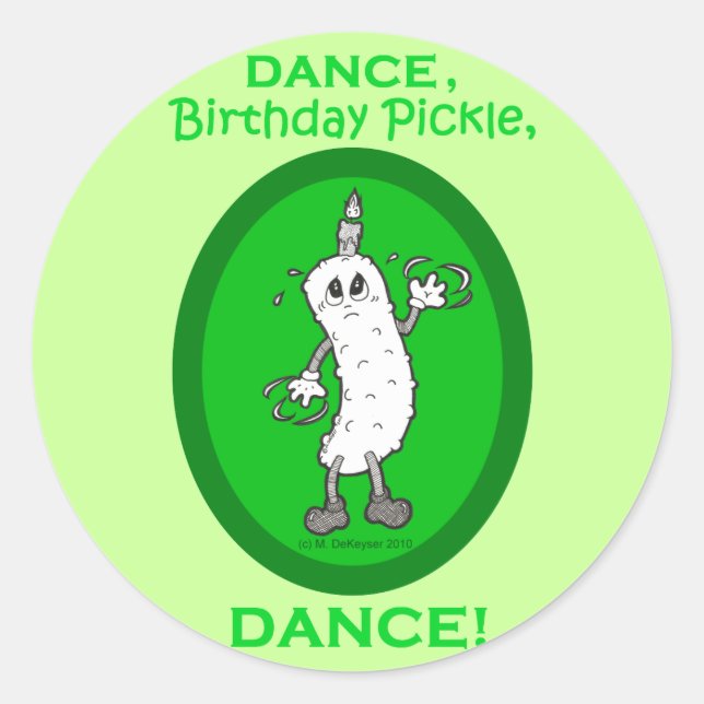 Dance, Birthday Pickle, Dance! Classic Round Sticker (Front)