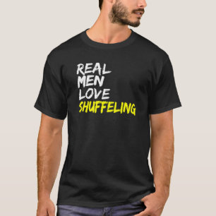 Dance Class Outfit Real Men Love Shuffleling Shuff T-Shirt