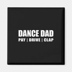 Dance Dad - Dancing Recital Pay Drive Clap Funny Q Magnet