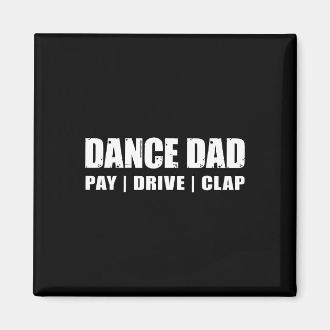 Dance Dad - Dancing Recital Pay Drive Clap Funny Q Magnet (Front)