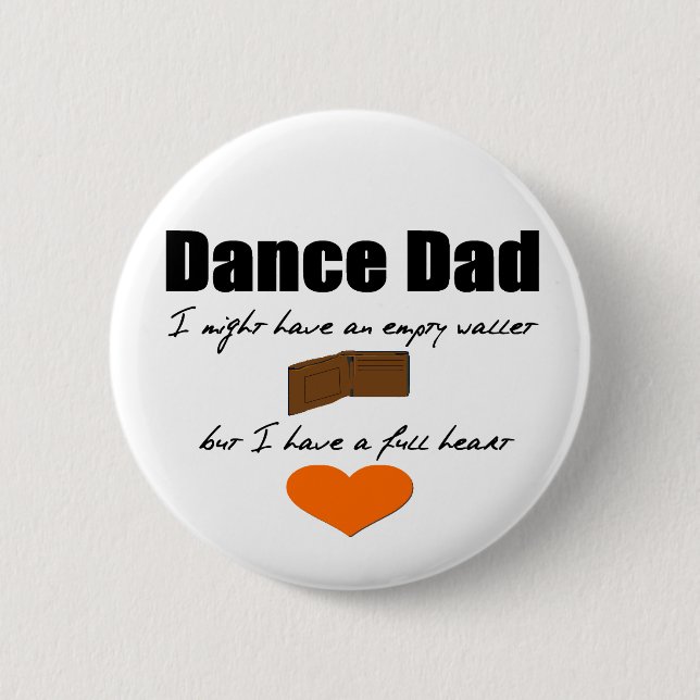Dance Dad- Empty Wallet, Full Heart 2 Inch Round Button (Front)