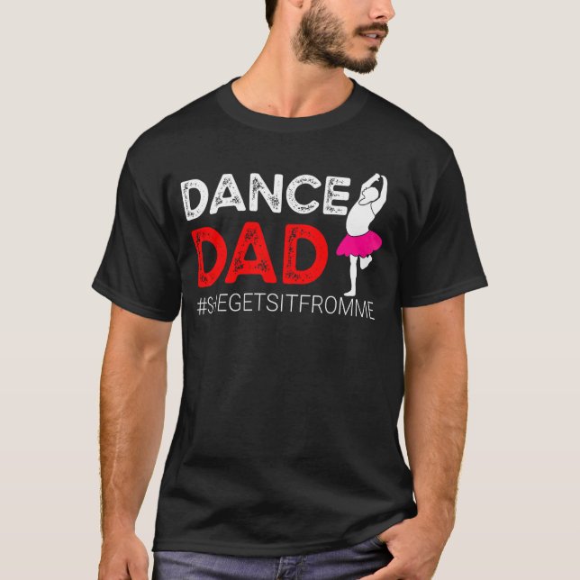 Dance Dad  For Men She Gets It From Me  Prop Dad T-Shirt (Front)