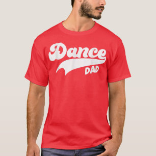Dance Dad Funny Dancing Daddy Proud Dancer Dad I F T-Shirt