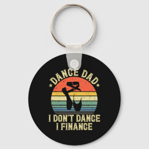 Dance Dad I Don't Dance I Finance Dancing Daddy Keychain