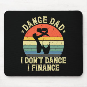 Dance Dad I Don't Dance I Finance Dancing Daddy  Mouse Pad