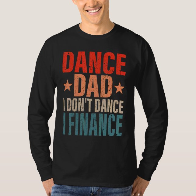 Dance Dad I Don't Dance I Finance Dancing Daddy  S T-Shirt (Front)