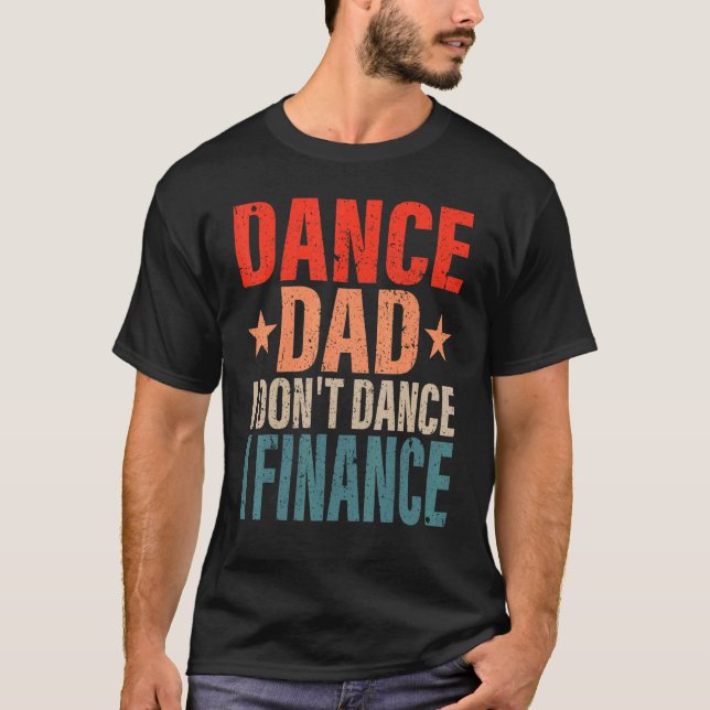 Dance Dad I Don't Dance I Finance Dancing Daddy  S T-Shirt (Front)