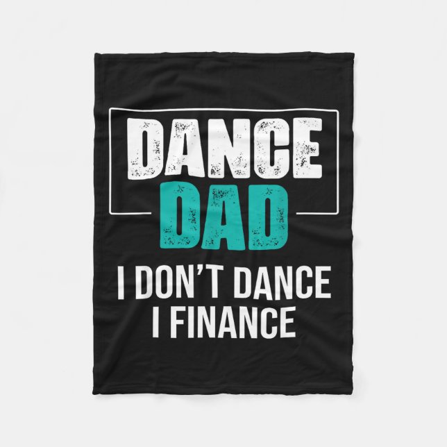 Dance Dad I Don't Dance I Finance - Funny Dad Sayi Fleece Blanket (Front)