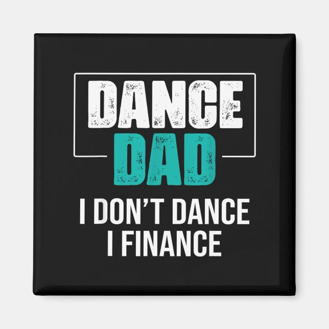 Dance Dad I Don't Dance I Finance - Funny Dad Sayi Magnet (Front)