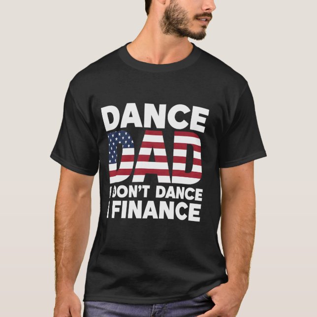 Dance Dad I Don't Dance I Finance Funny Finance Da T-Shirt (Front)