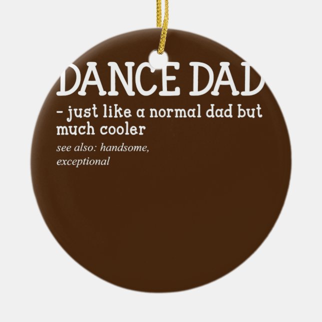Dance Dad Just Like A Normal Dad But Much Cooler  Ceramic Ornament (Front)