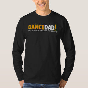 Dance Dad Like A Regular Dad Only Way Cooler Funni T-Shirt