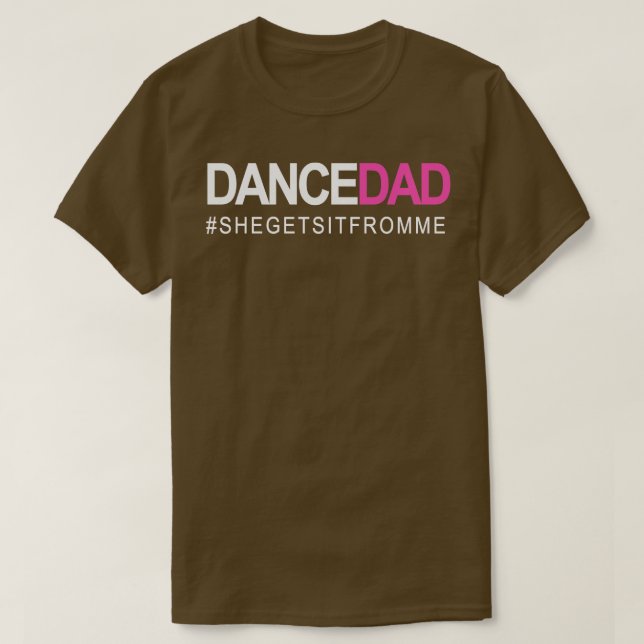Dance Dad N Proud Dancing Daddy As She Gets It Fro T-Shirt (Design Front)