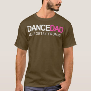 Dance Dad N Proud Dancing Daddy As She Gets It Fro T-Shirt