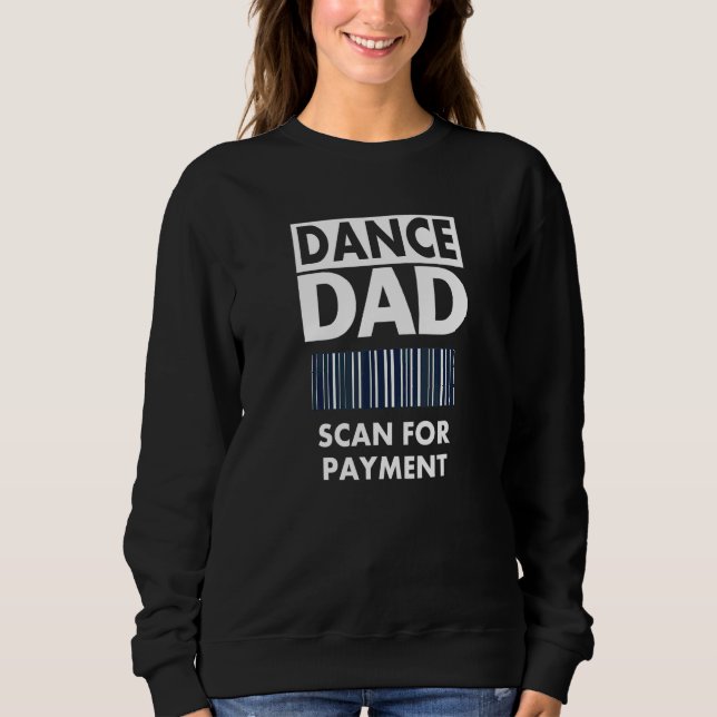Dance Dad Scan Barcode For Payment Sweatshirt (Front)