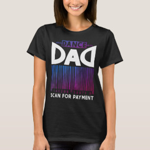 Dance Dad Scan Payment T-Shirt