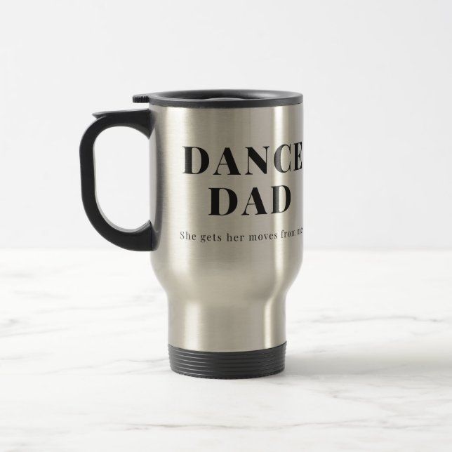 Dance Dad - She Gets Her Moves From Me Travel Mug (Left)