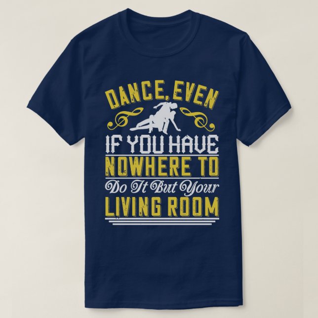 Dance Dance Even In The Living Room T-Shirt (Design Front)