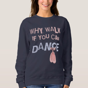 Dance don´t Walk Sweatshirt