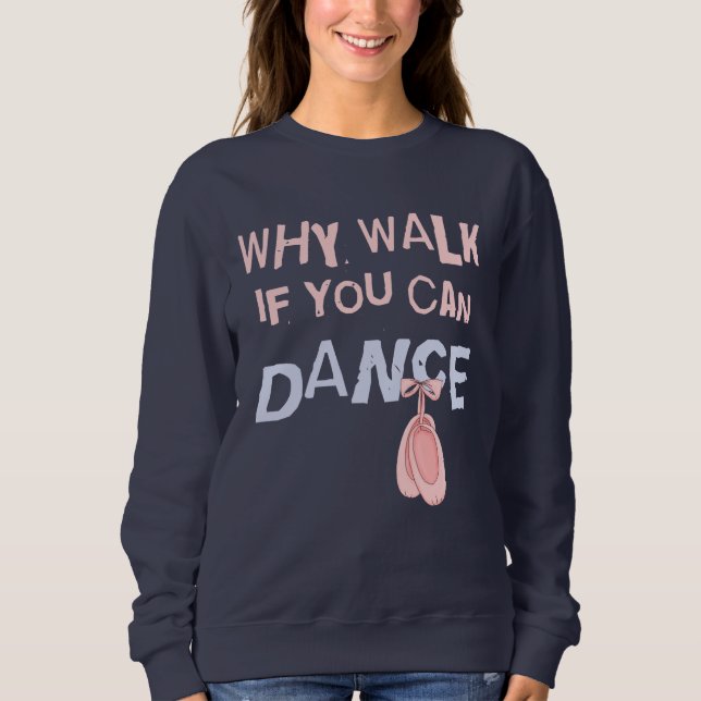 Dance don´t  Walk Sweatshirt (Front)