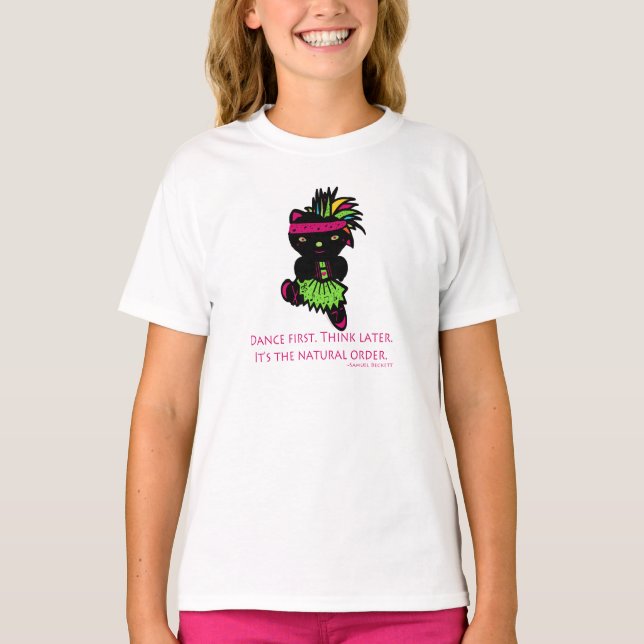 Dance First. Think Later. T-Shirt (Front)