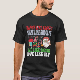 Dance Frosty Shine like Rudolph Santa Funny Christ T-Shirt