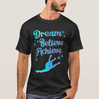 Dance Gift For Girls Dream Believe Achieve Teen Da T-Shirt