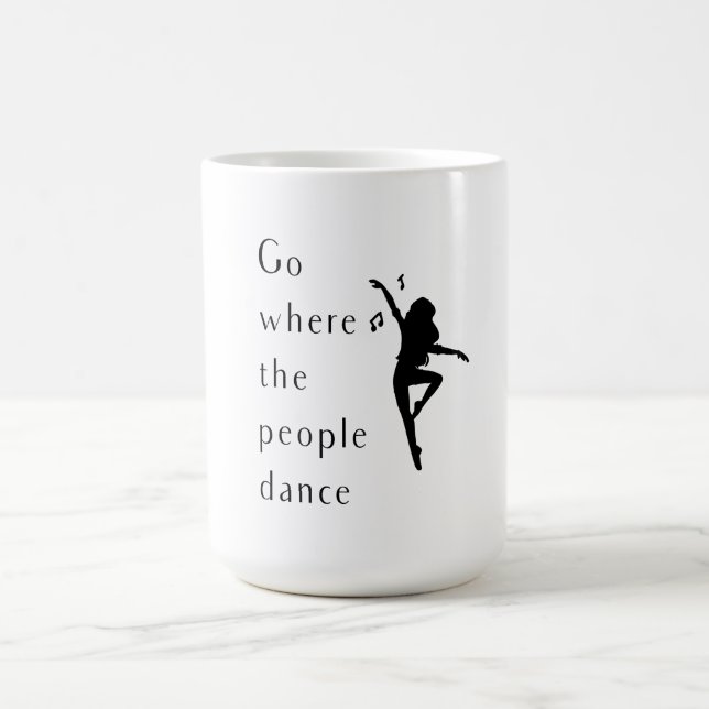 Dance Go Where The People Dance Magic Mug (Center)