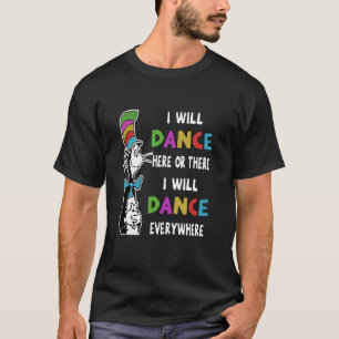 Dance - I Will Dance Here Or There T-Shirt