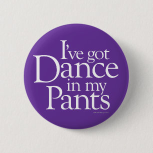 Dance In My Pants 2 Inch Round Button