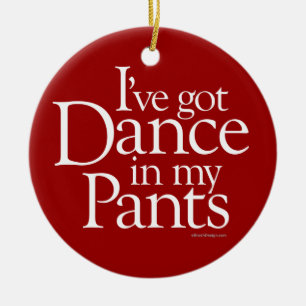 Dance In My Pants Ceramic Ornament