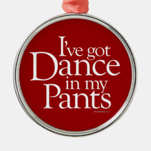 Dance In My Pants Metal Ornament