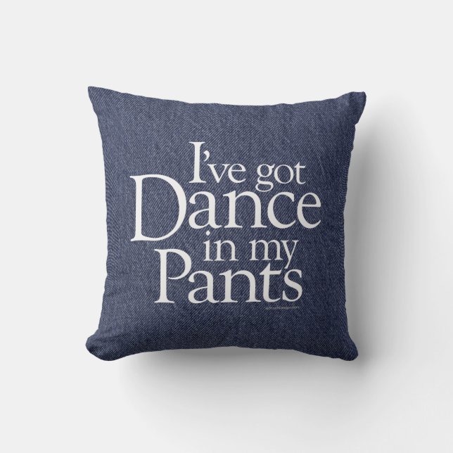 Dance In My Pants Throw Pillow (Front)