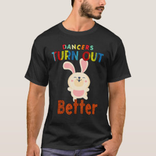 Dance Instructor Turn Out Better  Saying T-Shirt
