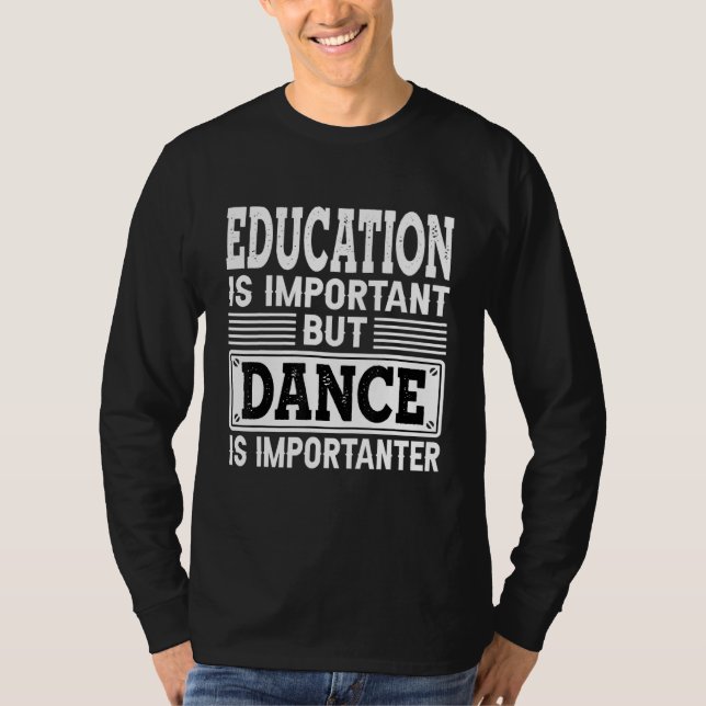 Dance Is Importanter - Dancing Dancer T-Shirt (Front)
