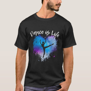 Dance Is Life Ballet Dancing Ballerina N Tween Mom T-Shirt