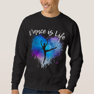 DANCE IS LIFE Ballet Dancing Ballerina Teen Tween Sweatshirt
