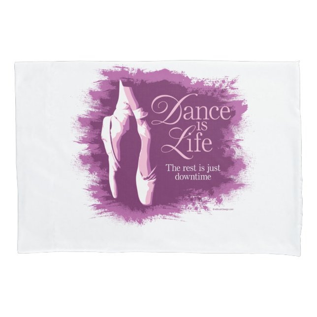 Dance Is Life Pillowcase (Front)