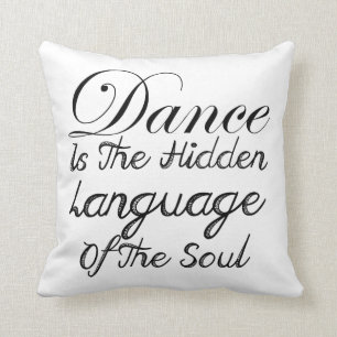 Dance Is The Hidden Language Of The Soul Throw Pillow