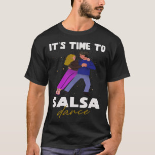 Dance  Latin  It s time to Salsa Dance T-Shirt
