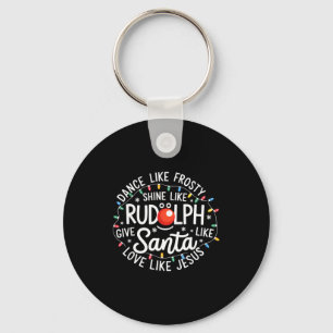 Dance Like Frosty Shine Like Rudolph Give Like San Keychain
