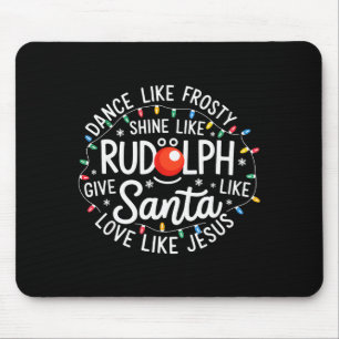 Dance Like Frosty Shine Like Rudolph Give Like San Mouse Pad